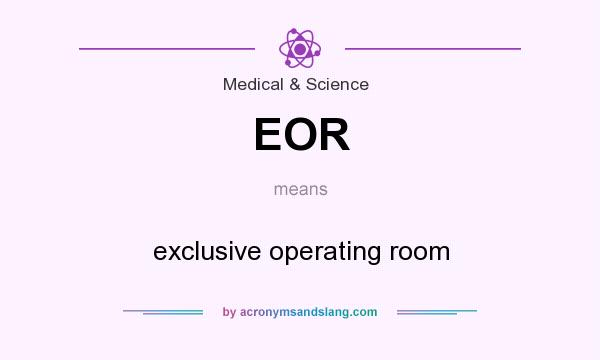 What does EOR mean? It stands for exclusive operating room