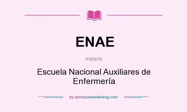 What does ENAE mean? It stands for Escuela Nacional Auxiliares de Enfermería