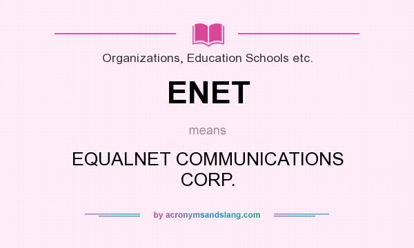 What does ENET mean? It stands for EQUALNET COMMUNICATIONS CORP.