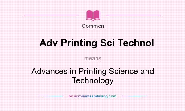 What does Adv Printing Sci Technol mean? It stands for Advances in Printing Science and Technology