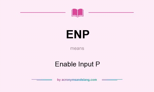 What does ENP mean? It stands for Enable Input P