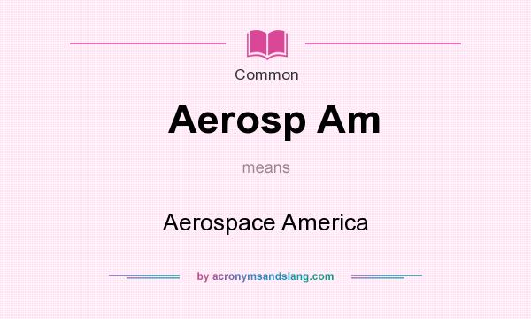 What does Aerosp Am mean? It stands for Aerospace America