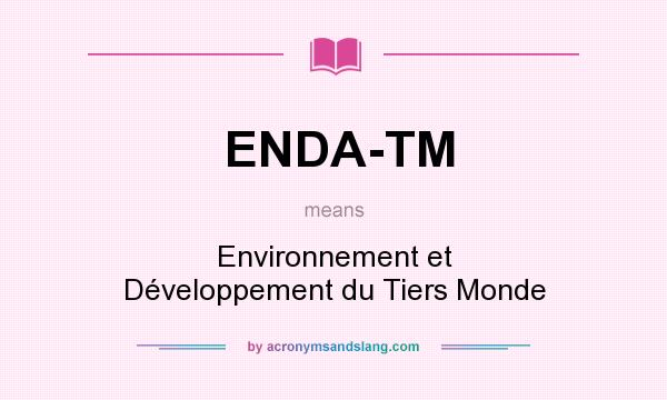What does ENDA-TM mean? It stands for Environnement et Développement du Tiers Monde