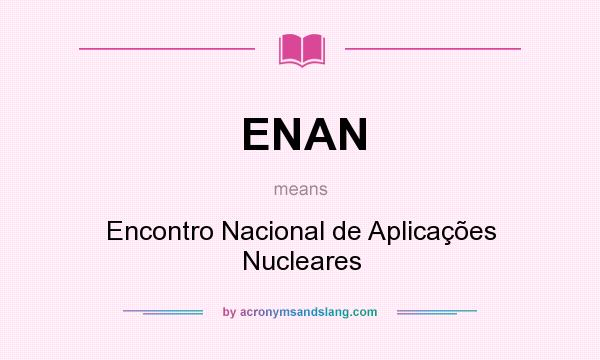 What does ENAN mean? It stands for Encontro Nacional de Aplicações Nucleares