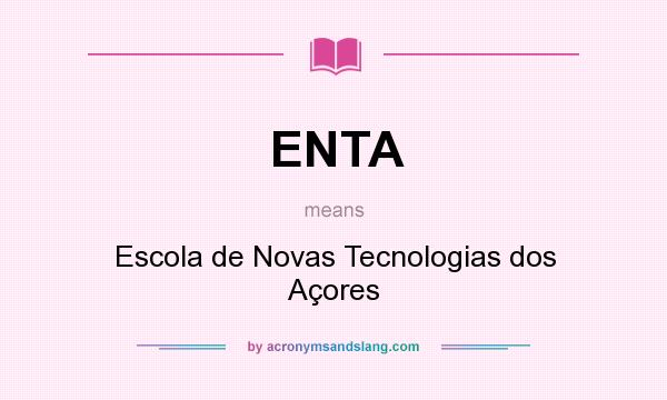 What does ENTA mean? It stands for Escola de Novas Tecnologias dos Açores