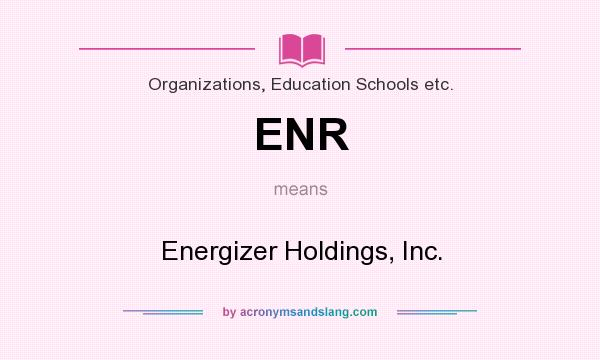 What does ENR mean? It stands for Energizer Holdings, Inc.