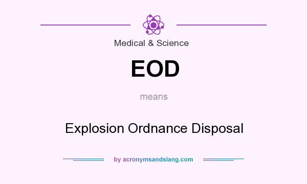 What does EOD mean? It stands for Explosion Ordnance Disposal