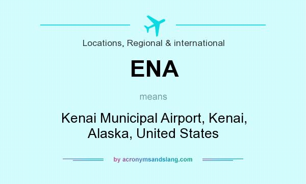 What does ENA mean? It stands for Kenai Municipal Airport, Kenai, Alaska, United States