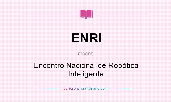 What does ENRI mean? It stands for Encontro Nacional de Robótica Inteligente