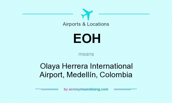 What does EOH mean? It stands for Olaya Herrera International Airport, Medellín, Colombia