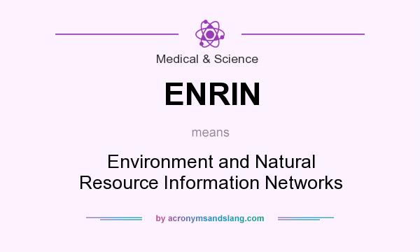 What does ENRIN mean? It stands for Environment and Natural Resource Information Networks