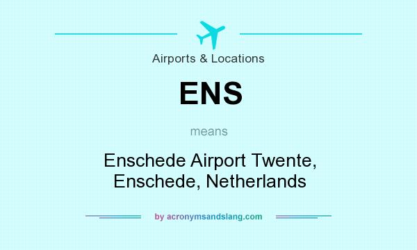 What does ENS mean? It stands for Enschede Airport Twente, Enschede, Netherlands