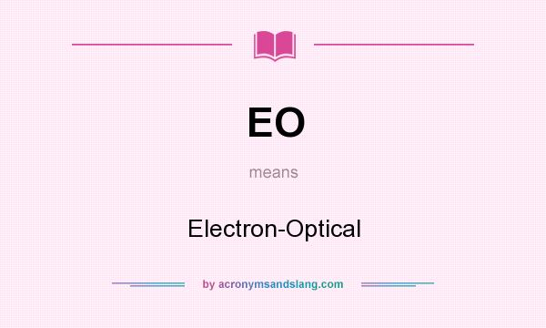 What does EO mean? It stands for Electron-Optical