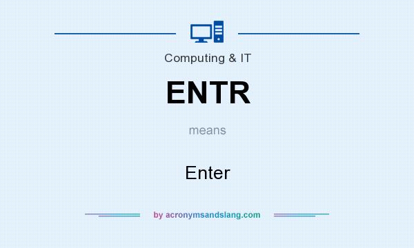 What does ENTR mean? It stands for Enter