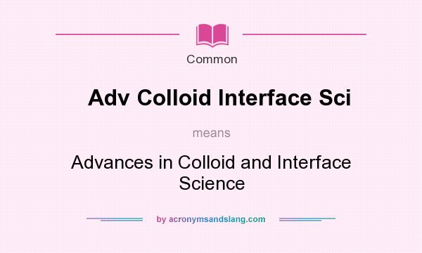 What does Adv Colloid Interface Sci mean? It stands for Advances in Colloid and Interface Science
