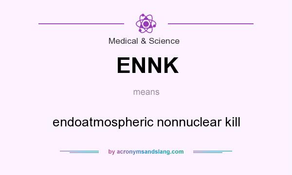 What does ENNK mean? It stands for endoatmospheric nonnuclear kill