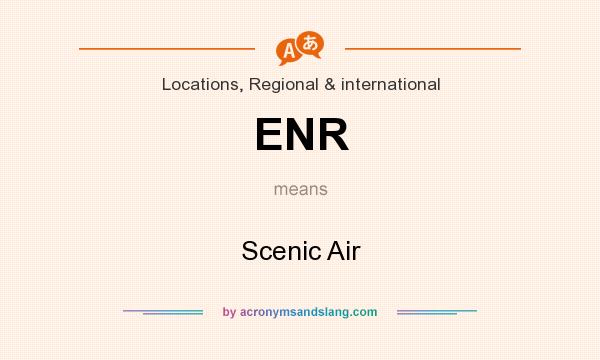 What does ENR mean? It stands for Scenic Air