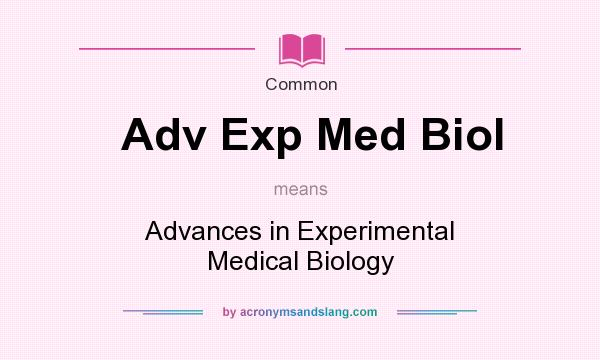 What does Adv Exp Med Biol mean? It stands for Advances in Experimental Medical Biology