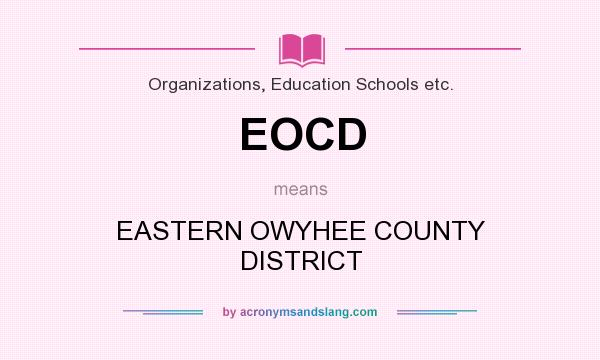 What does EOCD mean? It stands for EASTERN OWYHEE COUNTY DISTRICT