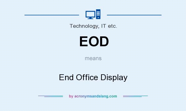 What does EOD mean? It stands for End Office Display