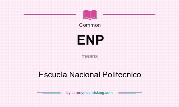 What does ENP mean? It stands for Escuela Nacional Politecnico