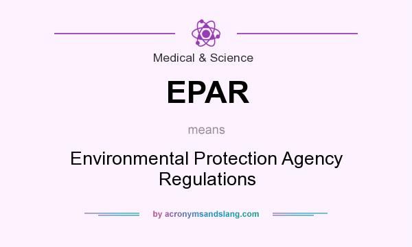 What does EPAR mean? It stands for Environmental Protection Agency Regulations
