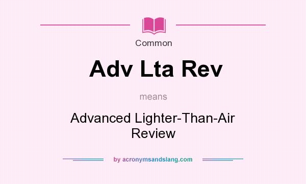 What does Adv Lta Rev mean? It stands for Advanced Lighter-Than-Air Review