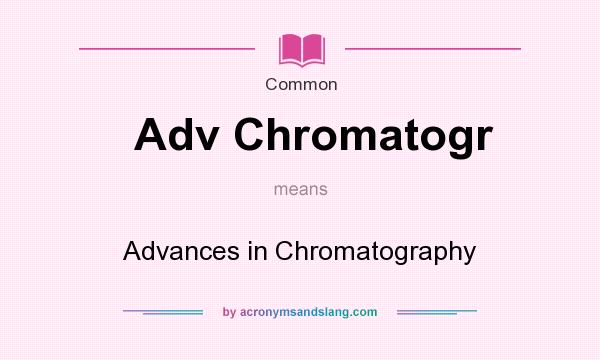 What does Adv Chromatogr mean? It stands for Advances in Chromatography