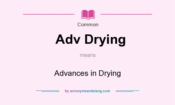 What does Adv Drying mean? It stands for Advances in Drying