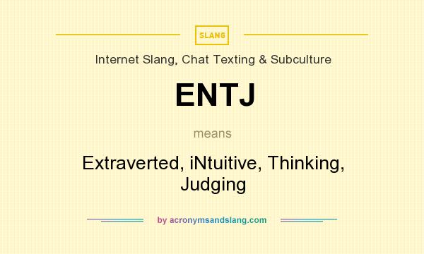 What does ENTJ mean? It stands for Extraverted, iNtuitive, Thinking, Judging