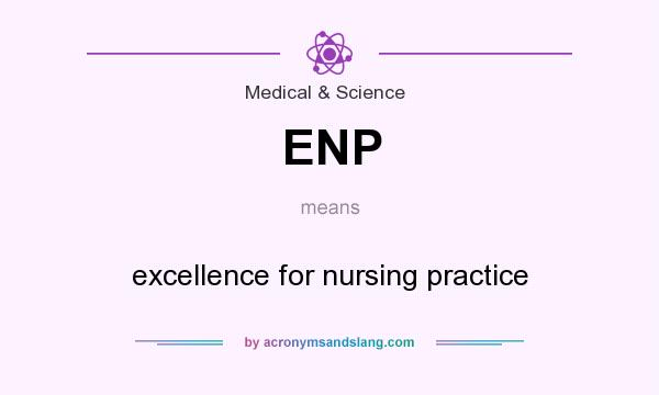 What does ENP mean? It stands for excellence for nursing practice