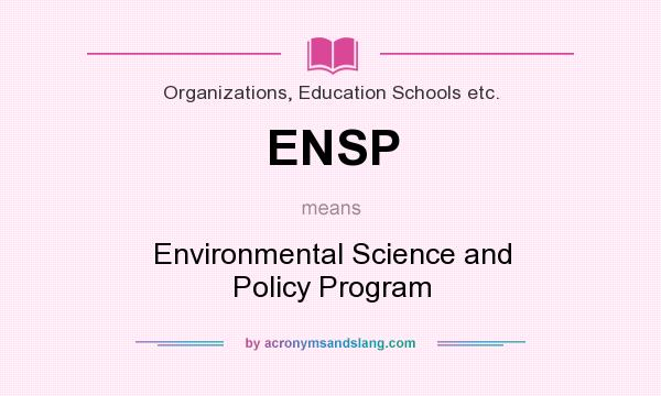 What does ENSP mean? It stands for Environmental Science and Policy Program