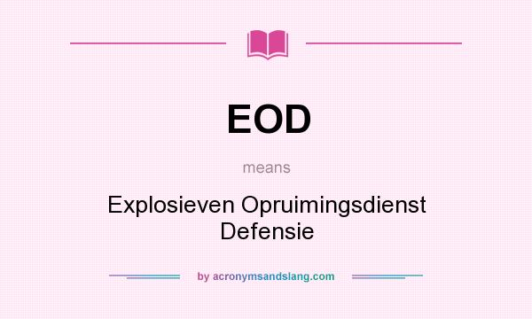What does EOD mean? It stands for Explosieven Opruimingsdienst Defensie