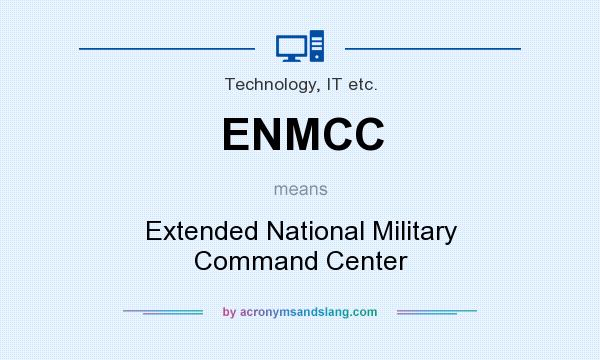 What does ENMCC mean? It stands for Extended National Military Command Center