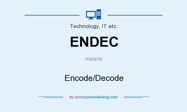 What does ENDEC mean? It stands for Encode/Decode