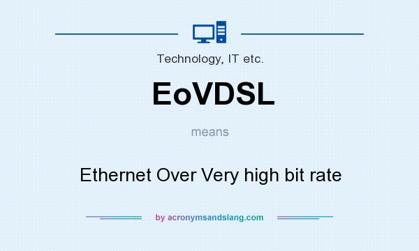 What does EoVDSL mean? It stands for Ethernet Over Very high bit rate