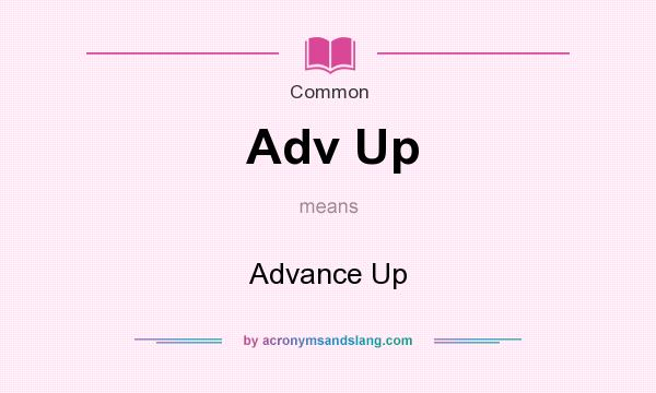 What does Adv Up mean? It stands for Advance Up