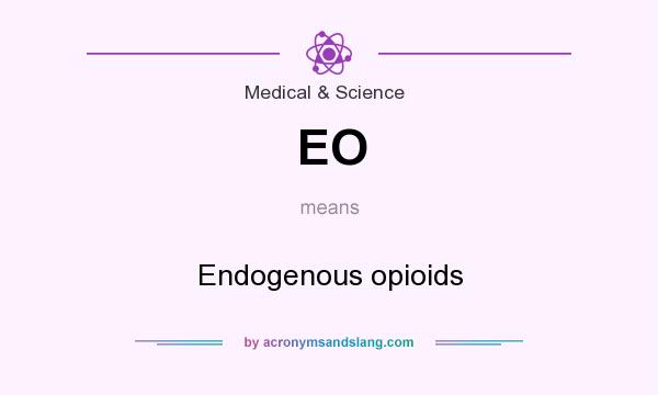 What does EO mean? It stands for Endogenous opioids
