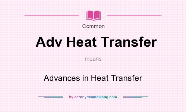 What does Adv Heat Transfer mean? It stands for Advances in Heat Transfer
