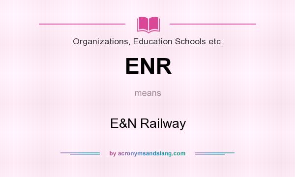 What does ENR mean? It stands for E&N Railway