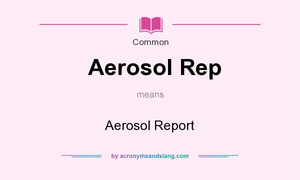 What does Aerosol Rep mean? It stands for Aerosol Report