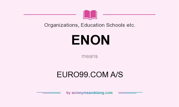 What does ENON mean? It stands for EURO99.COM A/S