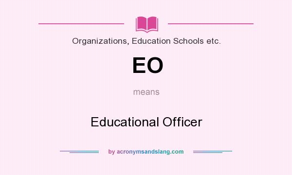 What does EO mean? It stands for Educational Officer