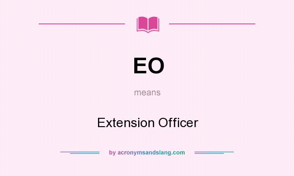 What does EO mean? It stands for Extension Officer