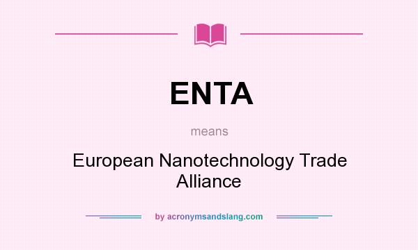 What does ENTA mean? It stands for European Nanotechnology Trade Alliance
