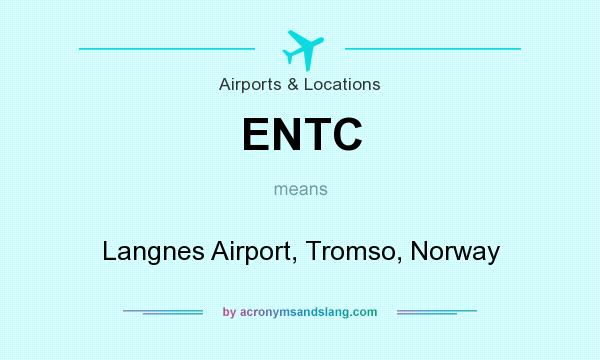What does ENTC mean? It stands for Langnes Airport, Tromso, Norway