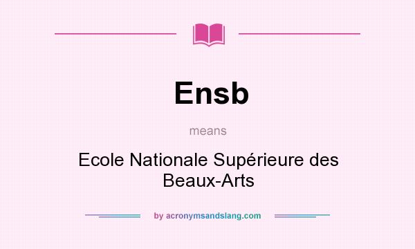 What does Ensb mean? It stands for Ecole Nationale Supérieure des Beaux-Arts