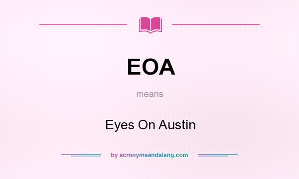 What does EOA mean? It stands for Eyes On Austin