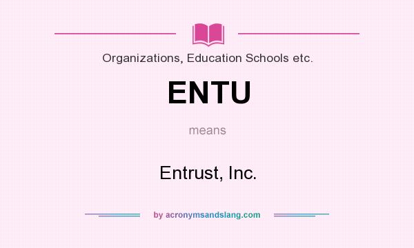 What does ENTU mean? It stands for Entrust, Inc.