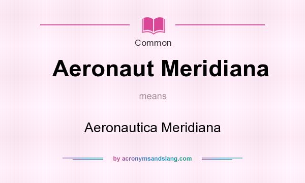 What does Aeronaut Meridiana mean? It stands for Aeronautica Meridiana